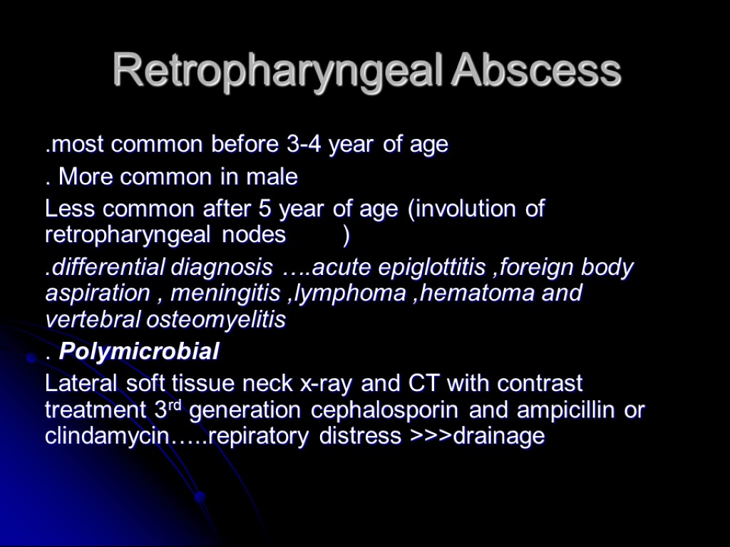 Retropharyngeal Abscess .most common before 3-4 year of age . More common in male